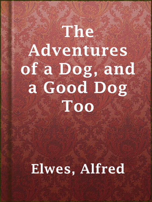 Title details for The Adventures of a Dog, and a Good Dog Too by Alfred Elwes - Available